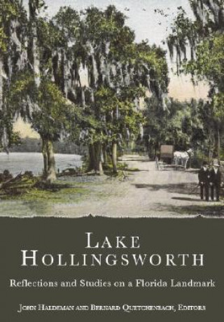 Knjiga Lake Hollingsworth: Reflections and Studies on a Florida Landmark John Haldeman