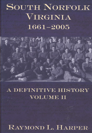 Könyv South Norfolk, Virginia, 1661-2005:: A Definitive History, Volume II Raymond L. Harper