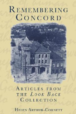 Carte Remembering Concord:: Articles from the "Look Back" Collection Helen Arthur-Cornett