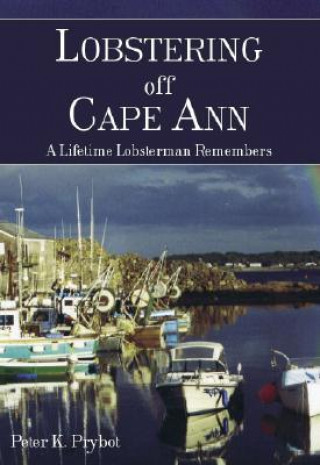 Książka Lobstering Off Cape Ann: A Lifetime Lobsterman Remembers Peter K. Prybot