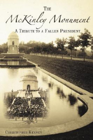 Book The McKinley Monument: A Tribute to a Fallen President Christopher Kenney