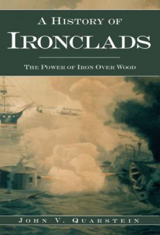 Książka A History of Ironclads: The Power of Iron Over Wood John V. Quarstein