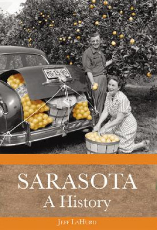 Knjiga Sarasota: A History Jeff LaHurd