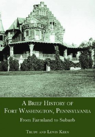 Könyv A Brief History of Fort Washington, Pennsylvania: From Farmland to Suburb Lewis Keen