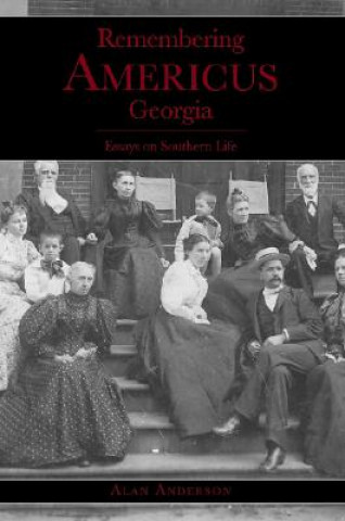 Livre Remembering Americus, Georgia: Essays on Southern Life Alan Anderson