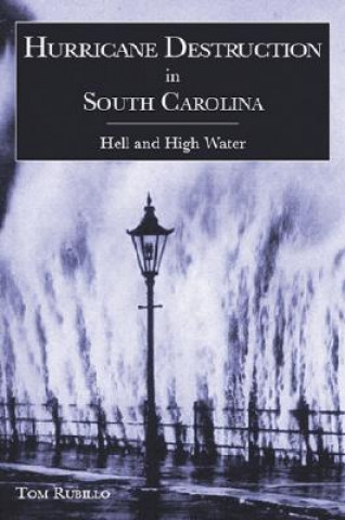 Carte Hurricane Destruction in South Carolina: Hell and High Water Tom Rubillo