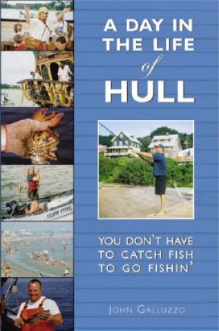 Könyv A Day in the Life of Hull: You Don't Have to Catch Fish to Go Fishin' John Galluzzo