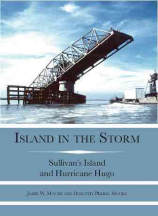 Książka Island in the Storm:: Sullivan's Island and Hurricane Hugo Jamie W. Moore