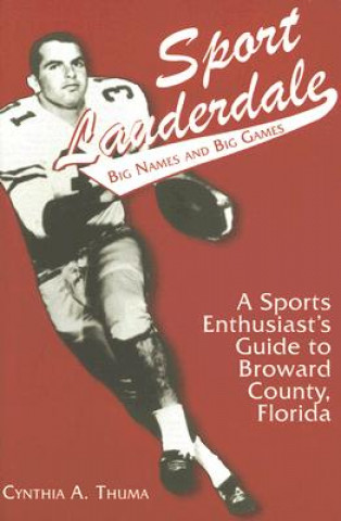 Книга Sport Lauderdale: Big Names and Big Games Cynthia A. Thuma