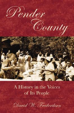 Kniha Pender County: A History in the Voices of Its People David Frederiksen