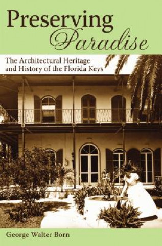 Książka Preserving Paradise: The Architectural Heritage and History of the Florida Keys George Walter Born