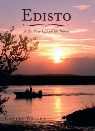 Carte Edisto: A Guide to Life on the Island Cantey Wright