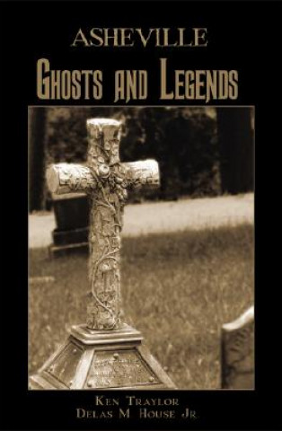 Kniha Asheville Ghosts and Legends Ken Traylor