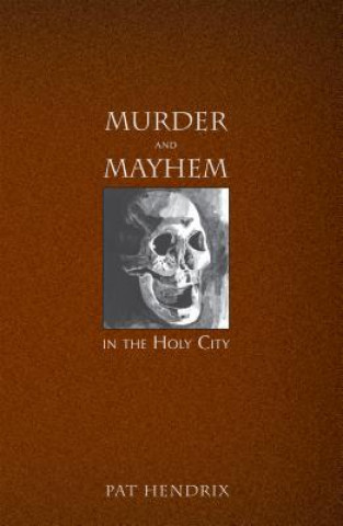 Könyv Murder and Mayhem in the Holy City Pat Hendrix