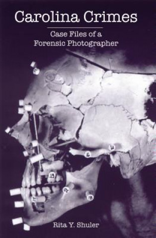 Kniha Carolina Crimes: Case Files of a Forensic Photographer Rita Y. Shuler