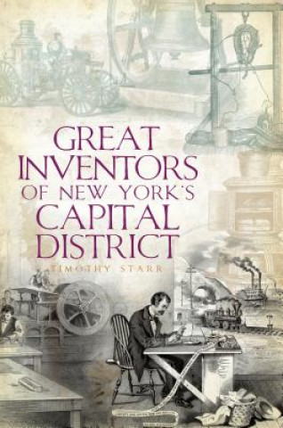 Kniha Great Inventors of New York's Capital District Timothy Starr