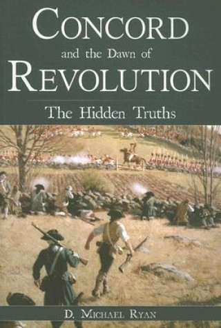 Carte Concord and the Dawn of Revolution: The Hidden Truths D. Michael Ryan