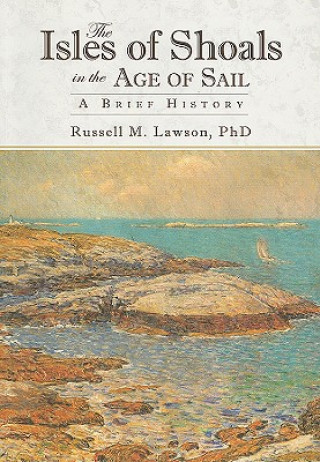 Książka The Isles of Shoals in the Age of Sail: A Brief History Russell M. Lawson