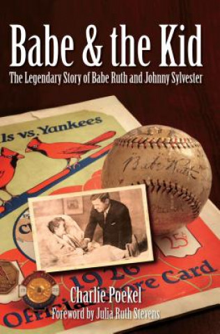 Kniha Babe & the Kid: The Legendary Story of Babe Ruth and Johnny Sylvester Charlie Poekel