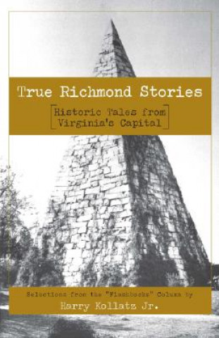 Carte True Richmond Stories: Historic Tales from Virginia's Capital Harry Kollatz
