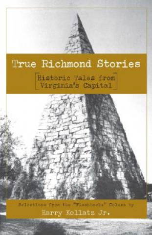 Książka True Richmond Stories: Historic Tales from Virginia's Capital Harry Kollatz