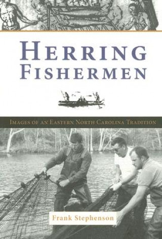 Carte Herring Fishing: Images of an Eastern North Carolina Tradition Frank Stephenson