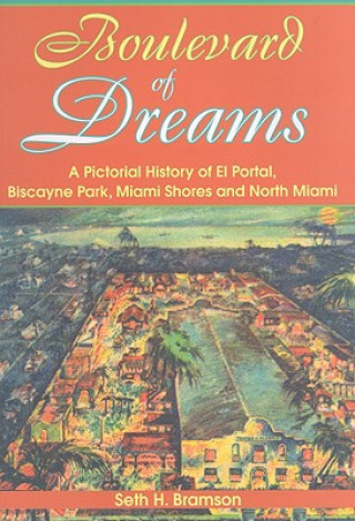 Carte Boulevard of Dreams: A Pictorial History of El Portal, Biscayne Park, Miami Shores and North Miami Seth H. Bramson