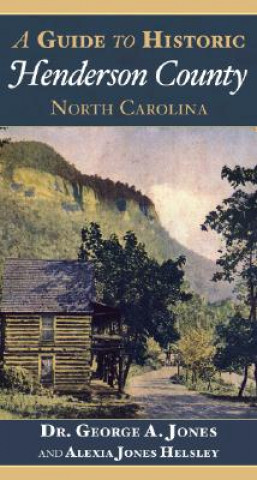 Carte A Guide to Historic Henderson County, North Carolina Alexia Jones Helsley