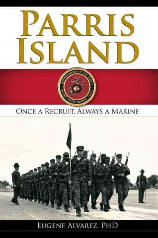 Knjiga Parris Island:: Once a Recruitlways a Marine Eugene Alvarez