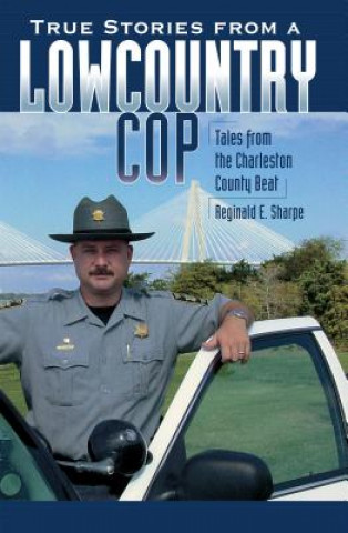 Kniha True Stories from a Lowcountry Cop: Tales from the Charleston County Beat Reginald E. Sharpe