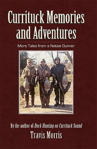 Kniha Currituck Memories and Adventures: More Tales from a Native Gunner Travis Morris