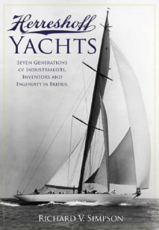 Könyv Herreshoff Yachts: Seven Generations of Industrialists, Inventors and Ingenuity in Bristol Richard V. Simpson