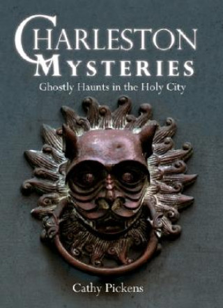 Kniha Charleston Mysteries: Ghostly Haunts in the Holy City Cathy Pickens