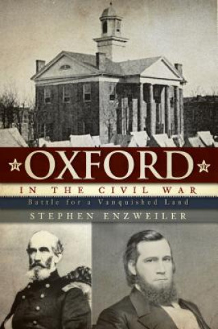 Book Oxford in the Civil War: Battle for a Vanquished Land Stephen Enzweiler