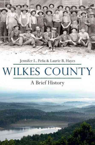 Könyv Wilkes County, North Carolina:: A Brief History Jennifer L. Pena
