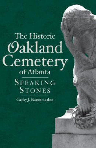 Carte The Historic Oakland Cemetery of Atlanta:: Speaking Stones Cathy Kaemmerlen