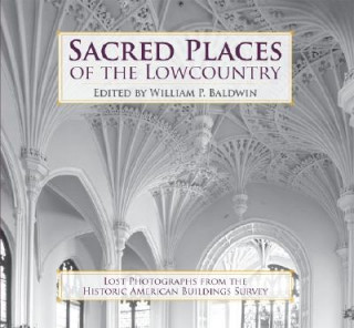 Kniha Sacred Places of the Lowcountry: Lost Photographs from the Historic American Buildings Survey William P. Baldwin