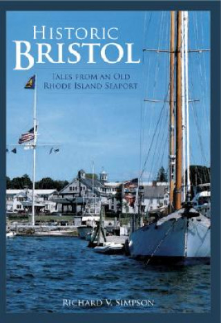 Könyv Historic Bristol:: Tales from an Old Rhode Island Seaport Richard V. Simpson