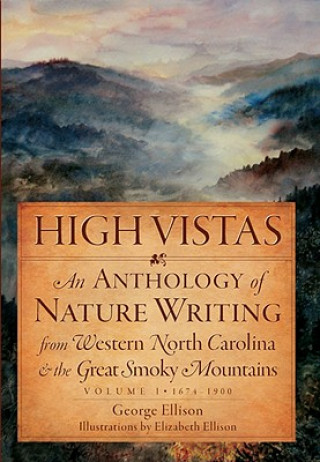 Könyv High Vistas, Volume I: 1674-1900: An Anthology of Nature Writing from Western North Carolina & the Great Smoky Mountains George Ellison