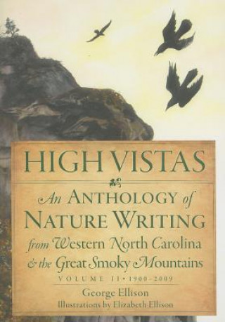 Carte High Vistas, Volume II: An Anthology of Nature Writing from Western North Carolina & the Great Smoky Mountains, 1900-2009 George Ellison