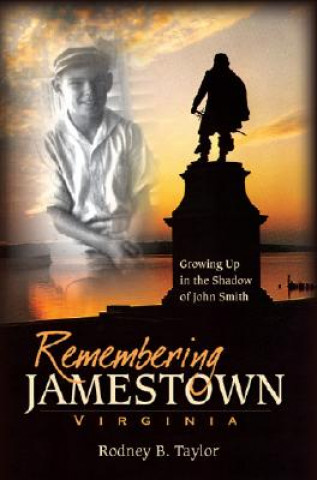 Könyv Remembering Jamestown, Virginia: Growing Up in the Shadow of John Smith Rodney Taylor