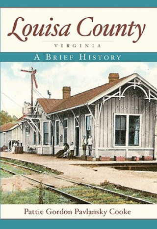 Könyv Louisa County, Virginia: A Brief History Pattie Gordon Pavlansky Cooke