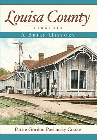 Libro Louisa County, Virginia: A Brief History Pattie Gordon Pavlansky Cooke