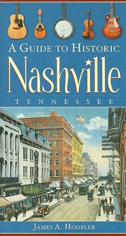 Knjiga A Guide to Historic Nashville, Tennessee James A. Hoobler