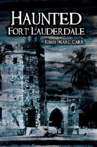 Carte Haunted Fort Lauderdale John Marc Carr