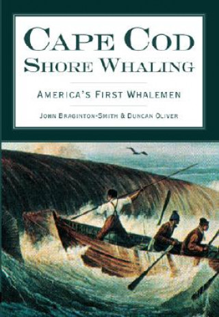 Carte Cape Cod Shore Whaling: America's First Whalemen John Braginton-Smith