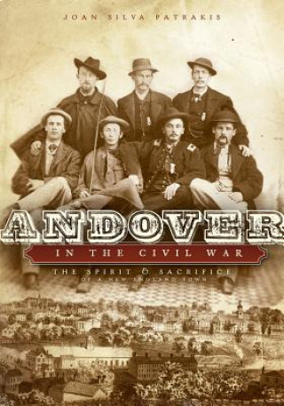 Könyv Andover in the Civil War: The Spirit & Sacrifice of a New England Town Joan Silva Patrakis