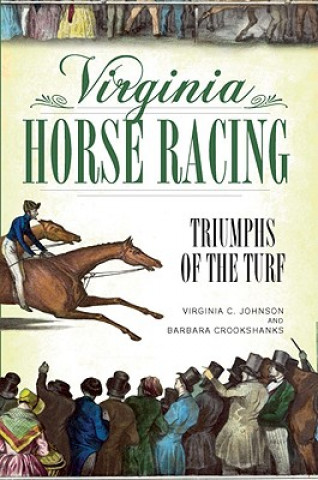 Carte Virginia Horse Racing: Triumphs of the Turf Virginia C. Johnson