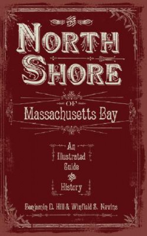 Kniha The North Shore of Massachusetts Bay: An Illustrated Guide & History Benjamin D. Hill