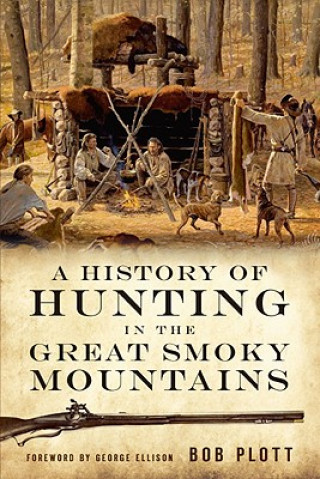 Carte A History of Hunting in the Great Smoky Mountains Bob Plott